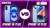 So sánh iPhone 16 Plus và iPhone 14 Plus: Khác biệt xứng đáng NÂNG CẤP