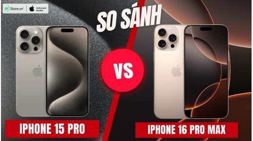 So sánh iPhone 16 Pro Max và iPhone 15 Pro: Có đáng để nâng cấp?