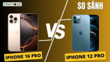 So sánh iPhone 16 Pro và iPhone 12 Pro: Những cải tiến VƯỢT TRỘI sau 4 năm