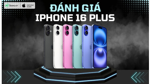 Đánh giá iPhone 16 Plus: Cải tiến mới, đáng mua nhất 2025
