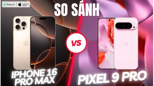 So sánh iPhone 16 Pro Max và Pixel 9 Pro: Lựa chọn nào tốt hơn?