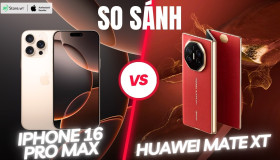 So sánh iPhone 16 Pro Max và Huawei Mate XT: Đắt gấp đôi liệu có đáng?