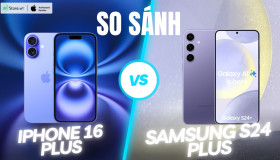 So sánh iPhone 16 Plus và Samsung S24 Plus: Cuộc chiến giữa các bản Plus