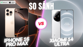 So sánh iPhone 16 Pro Max và Xiaomi 14 Ultra: Flagship nào chiến hơn?