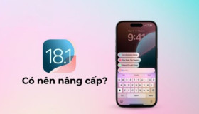 iOS 18.1: iPhone nào được hỗ trợ và có nên nâng cấp?