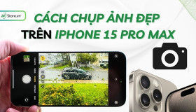 Cách chụp ảnh đẹp trên iPhone 15 Pro Max bạn không nên bỏ lỡ