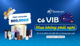 Có VIB - Mua không phải nghĩ - Giảm ngay 900.000đ!
