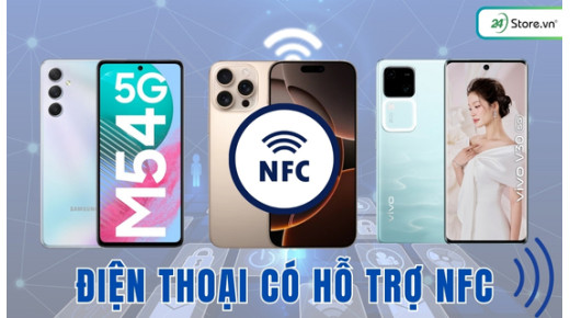 Danh sách điện thoại có hỗ trợ NFC MỚI NHẤT 2025