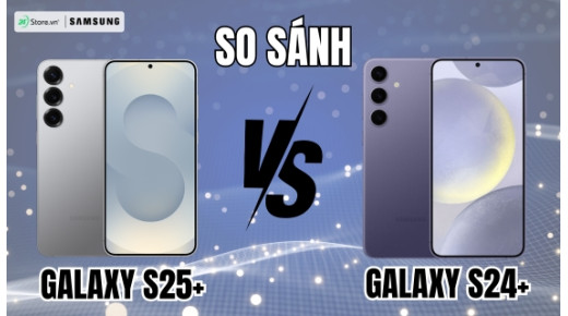 So sánh Samsung Galaxy S25 Plus và Galaxy S24 Plus: Có KHÁC BIỆT gì?
