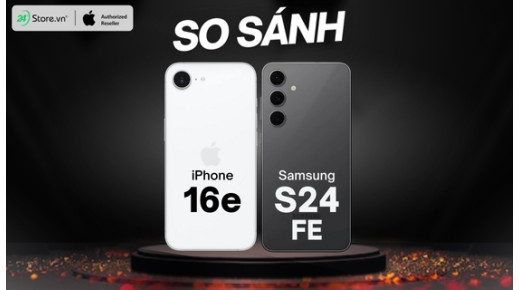 So sánh iPhone 16e và Galaxy S24 FE: NÊN MUA điện thoại nào?