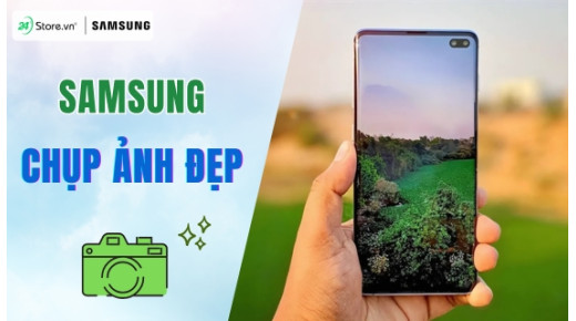 TOP 9+ điện thoại Samsung chụp ảnh ĐẸP NHẤT, đáng mua hiện nay