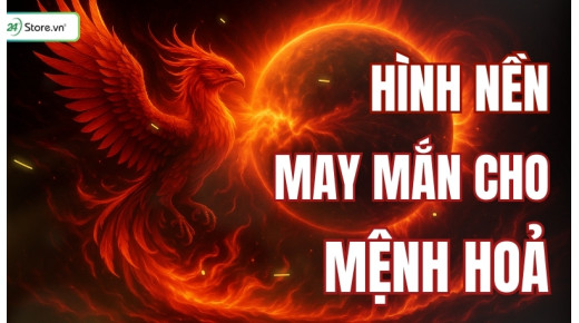 699+ Hình nền may mắn cho mệnh Hỏa ý nghĩa, thu hút TÀI LỘC
