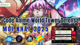 Code Anime World Tower Defense (AWTD), Full, MỚI NHẤT tháng 7/2025