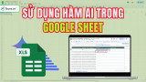 Cách sử dụng hàm AI trong Google Sheet ĐẦY ĐỦ nhất