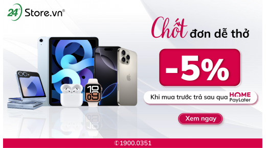 Chốt đơn dễ thở: Giảm 5% khi mua trước trả sau qua Home Paylater!