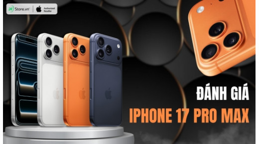 Đánh giá iPhone 17 Pro Max: Có xứng đáng lên đời?