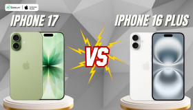 So sánh iPhone 17 và iPhone 16 Plus: Đâu là lựa chọn tốt nhất?