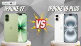 So sánh iPhone 17 và iPhone 16 Plus: Đâu là lựa chọn tốt nhất?