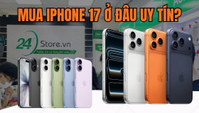 Mua iPhone 17 ở đâu uy tín, chính hãng, giá tốt nhất?