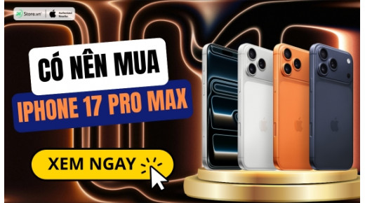 Có nên mua iPhone 17 Pro Max ở thời điểm hiện tại không?