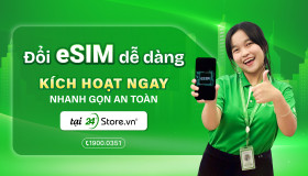 Đổi eSIM dễ dàng - Kích hoạt ngay, nhanh gọn an toàn tại 24hStore!
