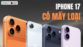 iPhone 17 có mấy loại? Nên mua iPhone 17 nào TỐT HƠN?