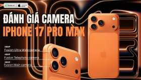 Đánh giá camera iPhone 17 Pro Max? Có đủ thuyết phục để nâng cấp?