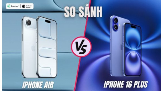So sánh iPhone Air và iPhone 16 Plus: Sự khác biệt đến từ đâu?