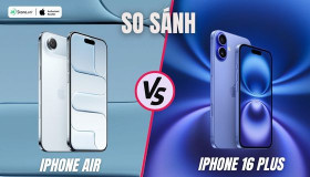 So sánh iPhone Air và iPhone 16 Plus: Sự khác biệt đến từ đâu?