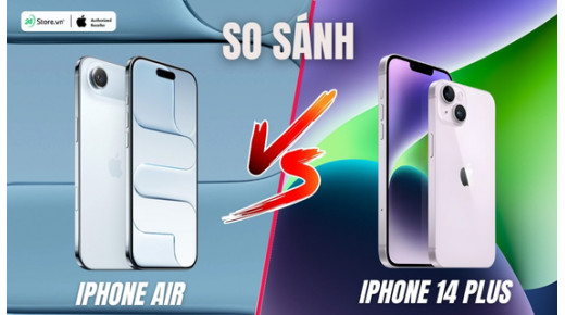 So sánh iPhone Air và iPhone 14 Plus: Có đủ khác biệt để nâng cấp?