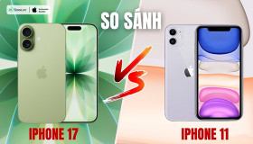 So sánh iPhone 17 và iPhone 11: Những nổi bật, ĐÁNG GIÁ sau 6 năm