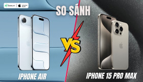 So sánh iPhone Air và iPhone 15 Pro Max: Nên lựa chọn siêu phẩm nào?