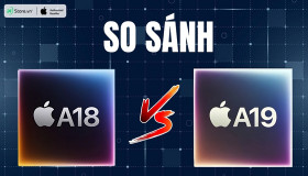 So sánh chip A18 và A19: Chip mới có gì NÂNG CẤP, vượt trội?