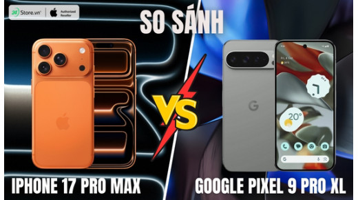 So sánh iPhone 17 Pro Max và Pixel 9 Pro XL: Khác biệt gì lớn?