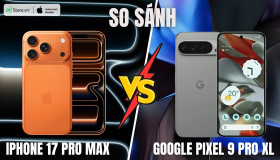 So sánh iPhone 17 Pro Max và Pixel 9 Pro XL: Khác biệt gì lớn?