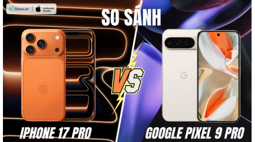 So sánh Pixel 9 Pro vs iPhone 17 Pro: Flagship nào đáng đồng tiền?