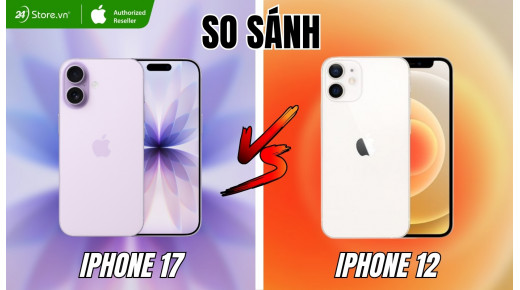 So sánh iPhone 17 và iPhone 12: Nên mua iPhone nào tốt hơn?