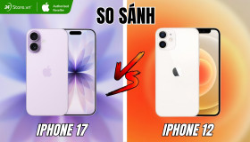 So sánh iPhone 17 và iPhone 12: Nên mua iPhone nào tốt hơn?