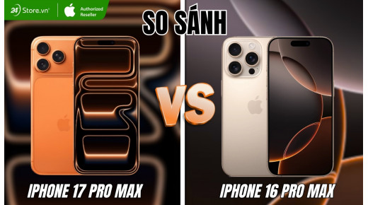 So sánh iPhone 17 Pro Max và iPhone 16 Pro Max: Dòng nào ĐÁNG GIÁ hơn?