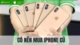 Có nên mua iPhone cũ không? Ưu và nhược điểm khi chọn iPhone cũ
