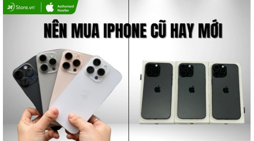 Nên mua iPhone cũ hay mới tốt hơn? Cách lựa chọn đúng nhất