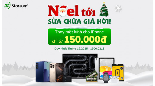Noel tới - Sửa chữa giá hời! (Thay mặt kính cho iPhone chỉ từ 150.000đ)