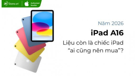 iPad A16 liệu còn là chiếc iPad “ai cũng nên mua”?