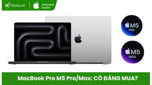 MacBook Pro M5 Pro và M5 Max mới ra mắt có gì? Nên mua không?