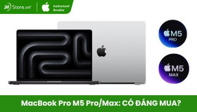 MacBook Pro M5 Pro và M5 Max mới ra mắt có gì? Nên mua không?