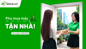 Thu mua máy tận nhà: Khách iu chỉ cần ngồi yên - 24hStore tới liền!