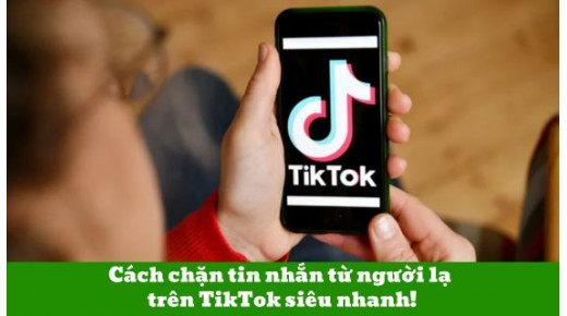 Cách chặn tin nhắn từ người lạ trên TikTok siêu nhanh!