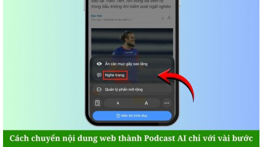 Cách chuyển nội dung web thành Podcast AI trên điện thoại chỉ với vài bước