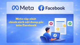 Meta công bố cập nhật quan trọng về chính sách nội dung gốc trên Facebook