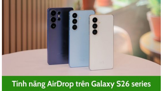 Samsung mang tính năng AirDrop lên Galaxy S26 series